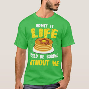 T-shirt Pancakes Lover Admet Que La Vie Serait Ennuyante