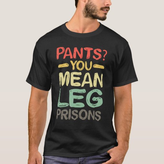 T-shirt Pantalon, vous voulez dire les prisons à la jambe (Devant)