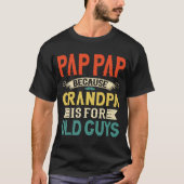 T-shirt Pap Pap Parce que grand-père est pour les Vieux Ga (Devant)