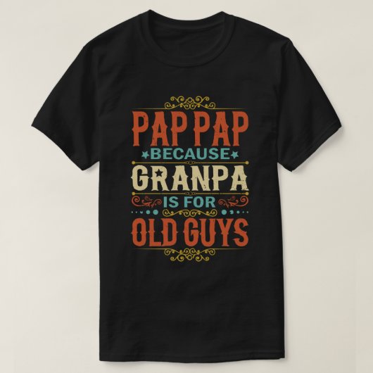 T-shirt Pap Pap Parce que grand-père est pour les Vieux Ga (Design devant)