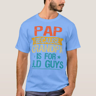 T-shirt Pap Parce Que Grand-Père Est Pour Les Vieux Gars D