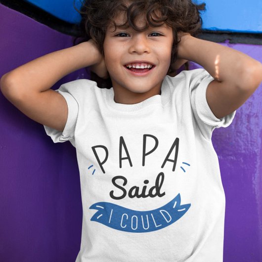 T-shirt Papa A Dit Que Je Pourrais...