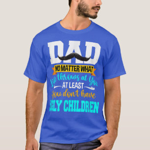 T-shirt Papa au moins, tu n'as pas de pères enfants moches