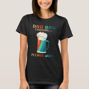 T-shirt Papa Bod Chargement S'Il Vous Plaît Attendre Bière