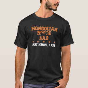 T-shirt Papa Cheval Ils Hennissent Je Paie Cheval Mongol