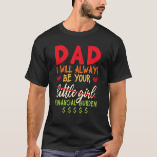 T-shirt Papa, Je Serai Toujours Votre Fardeau Financier