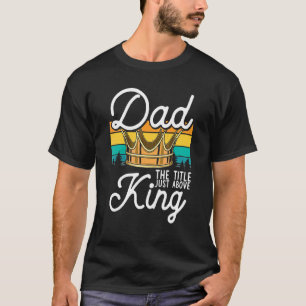 T-shirt Papa King Meilleur Père Jamais Protecteur Papa Roy
