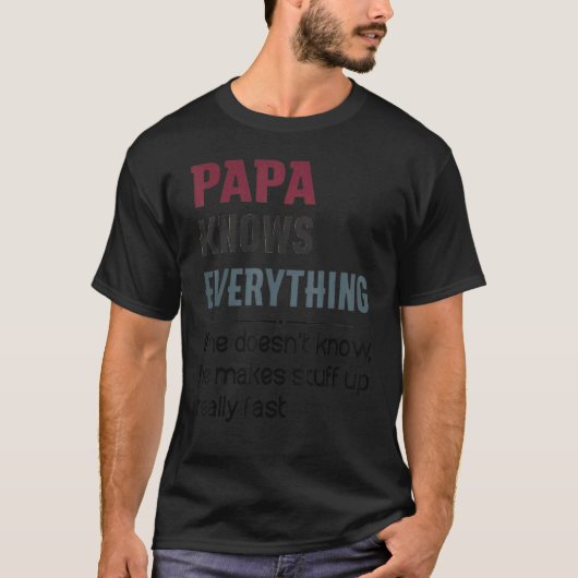 T-shirt Papa Knows Everything If He Doesn't Know He Makes (Devant)