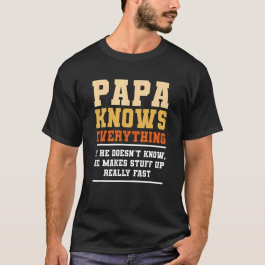 T-shirt Papa Knows Everything If He Doesn't Know He Makes (Devant)
