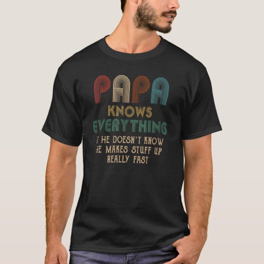 T-shirt Papa Knows Everything If He Doesn't Know He Makes (Devant)