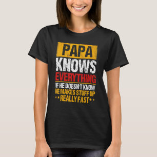 T-shirt Papa Knows Everything If He Doesn't Know He Makes