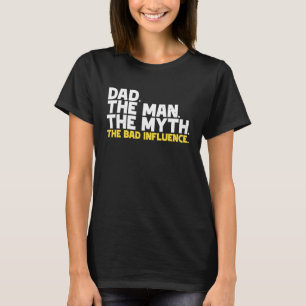 T-shirt Papa l'homme le mythe la mauvaise influence