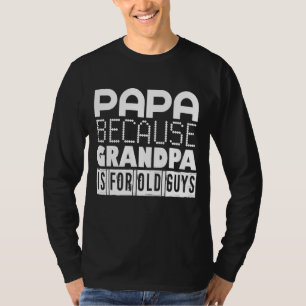 T-shirt Papa Parce Que Grand-Père Est Pour Les Vieux 3