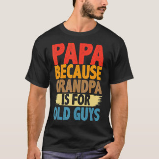 T-shirt Papa Parce Que Grand-Père Est Pour Les Vieux Fêtes