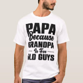 T-shirt Papa Parce Que Grand-Père Est Pour Les Vieux Gars (Devant)
