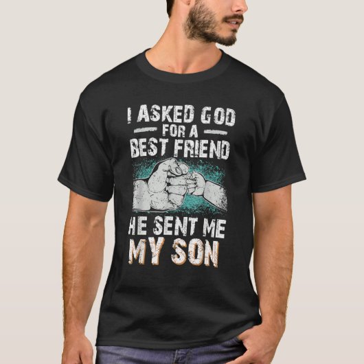 T-shirt Papa Père J'Ai Demandé À Dieu Pour Un Meilleur Ami (Devant)