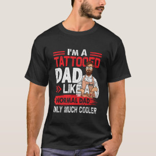 T-shirt Papa Tatoué Comme Un Père Normal Seulement Beaucou