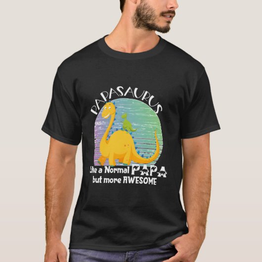 T-shirt Papasaurus Comme Un Papa Normal Mais Plus Gros (Devant)