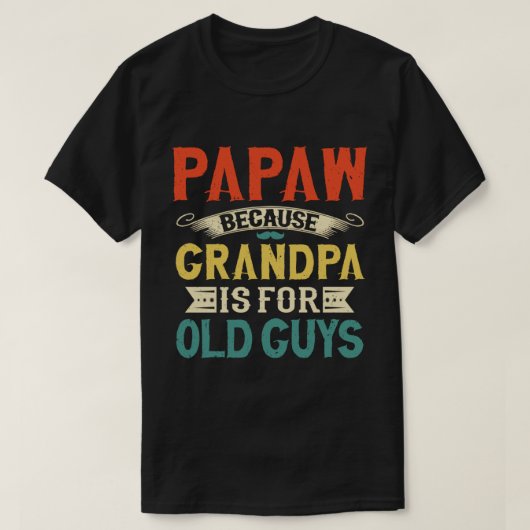 T-shirt Papaw parce que grand-père est pour Old Guys Fête  (Design devant)