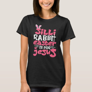 T-shirt Pâques De Lapin Silly Est Pour Jésus Joyeux Jour D