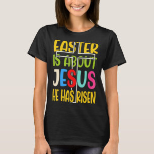 T-shirt Pâques Est À Propos De Jésus Il S'Est Levé