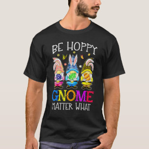 T-shirt Pâques Soyez heureux Gnome Matt Ce Printemps Pâque