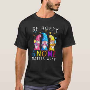 T-shirt Pâques Soyez heureux Gnome Matt Ce Printemps Pâque