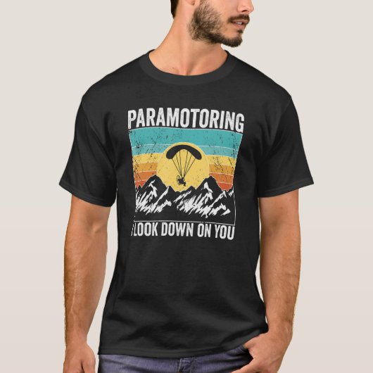 T-shirt Paramotor Pilot I look down on you Paramotoring (Devant)