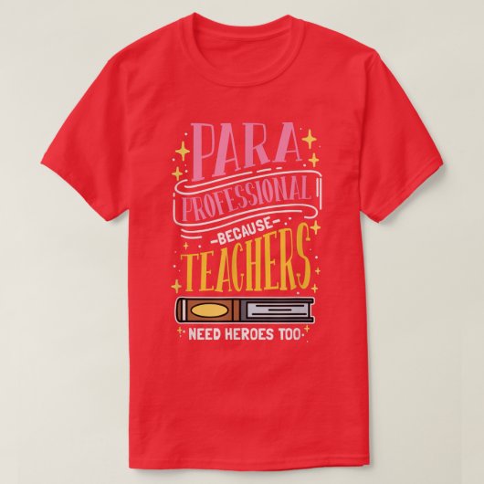 T-shirt Paraprofessionnel Parce Que Les Enseignants Ont Be (Design devant)