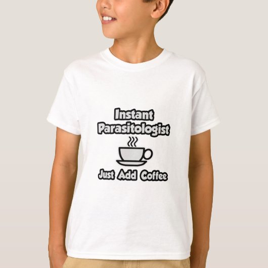 T-shirt Parasitologue instantané ... Juste ajouter du café (Devant)