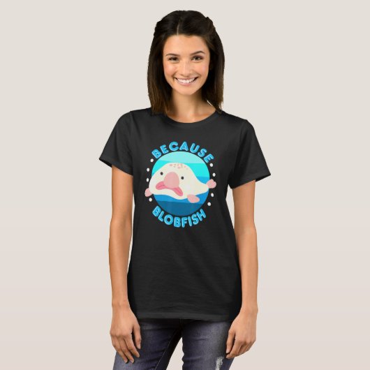 T-shirt Parce que Blobfish Spirit Animal Blobfish Blob Fis (Devant entier)