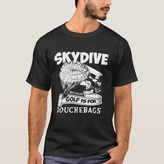 T-shirt Parce Que Golf Pour Douchebags Skydiving T- - Beca (Devant)