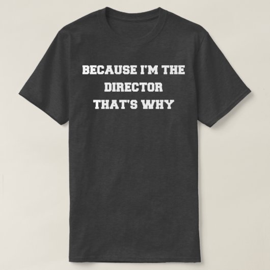 T-SHIRT PARCE QUE IM LE DIRECTEUR (Design devant)