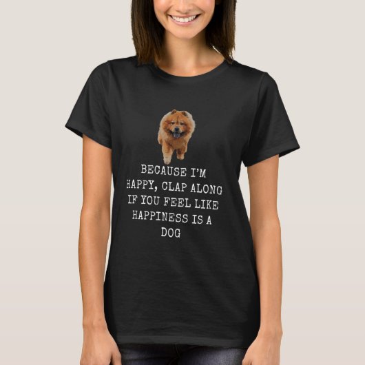 T-shirt Parce que Iu2019m heureux Chien Funny Chien Papa e (Devant)