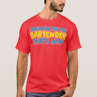 T-shirt Parce Que Ix27M Le Bartender Thatx27S Pourquoi