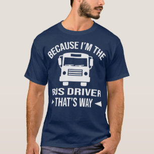 T-shirt Parce que Ix27m le conducteur de bus qui x27s chem