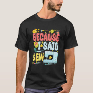 T-shirt Parce que j'ai dit coudre Blagues de machine à co