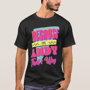 T-shirt Parce que je suis Andy c'est pourquoi