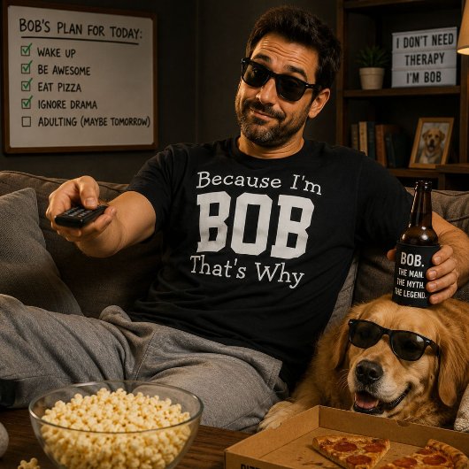 T-shirt Parce que je suis Bob, c'est pourquoi Drôle de cad