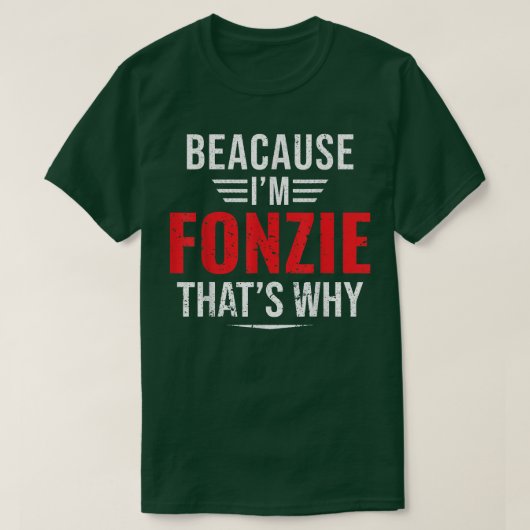 T-shirt Parce que je suis Fonzie, c'est pourquoi le nom No (Design devant)