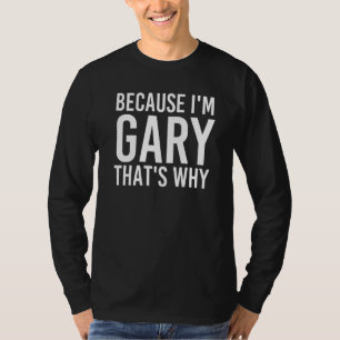 T-shirt Parce que je suis Gary C'est pourquoi une idée amu