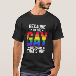 T-shirt Parce que je suis Gay Electrician Engineering Fier