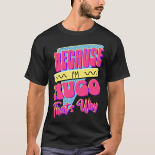 T-shirt Parce que je suis Hugo Voilà pourquoi