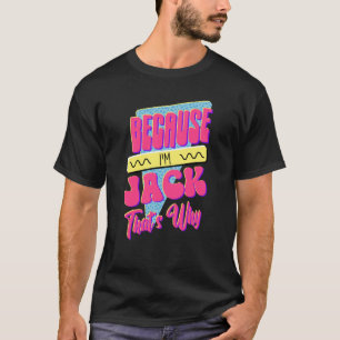 T-shirt Parce que je suis Jack C'est pourquoi
