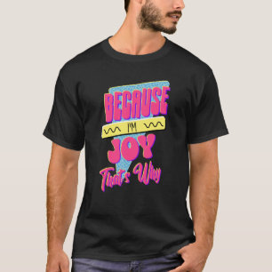 T-shirt Parce que je suis Joy C'est pourquoi
