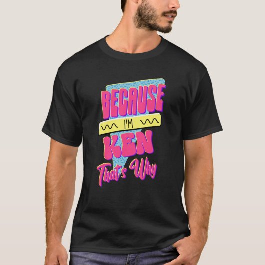 T-shirt Parce que je suis Ken, c'est pourquoi (Devant)