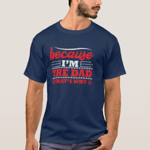 T-shirt Parce que je suis le papa, c'est pour ça que les