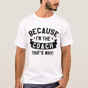 T-shirt Parce que je suis l'entraîneur