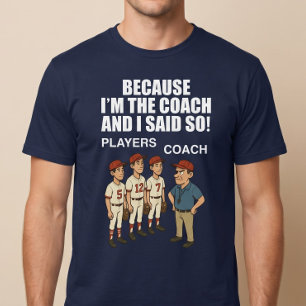 T-shirt Parce que je suis l'entraîneur et que j'ai dit ça
