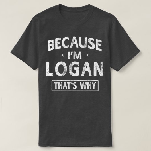 T-shirt Parce que je suis Logan Funny Nouveautés Cadeaux N (Design devant)